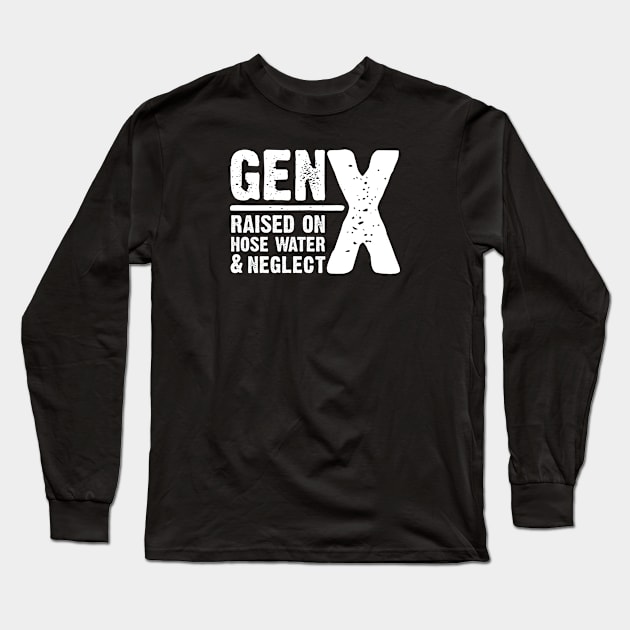 GEN-X raised on hose water & neglect Long Sleeve T-Shirt by JP